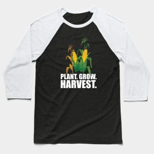 Corn Farmer - Plant. Grow. Harvest. w Baseball T-Shirt